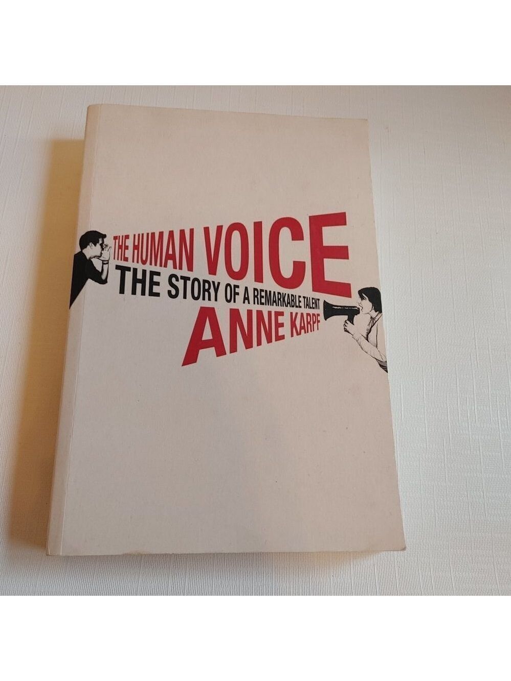 The Human Voice The Story of a Remarkable Talent Anne Karpf